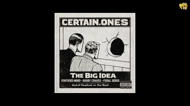 Certain.Ones (Fortified Mind x Bobby Craves x Feral Serge) - The Big Idea [prod by God ofHeadnod] - Featured Image