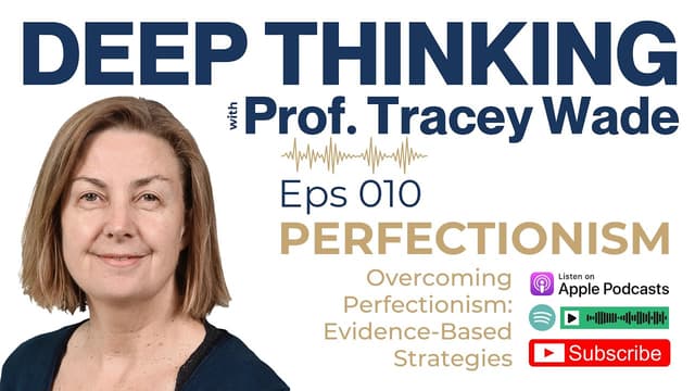 Overcoming Perfectionism: Evidence-Based Strategies with Prof. Tracey Wade | EPS 010 | Deep Thinking - Featured Image