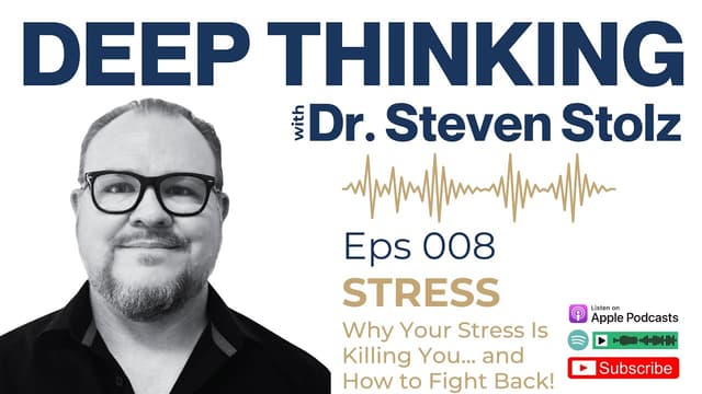 Why Your Stress Is Killing You (And How to Fight Back) | EPS 008 | Deep Thinking with Steven Stolz - Featured Image