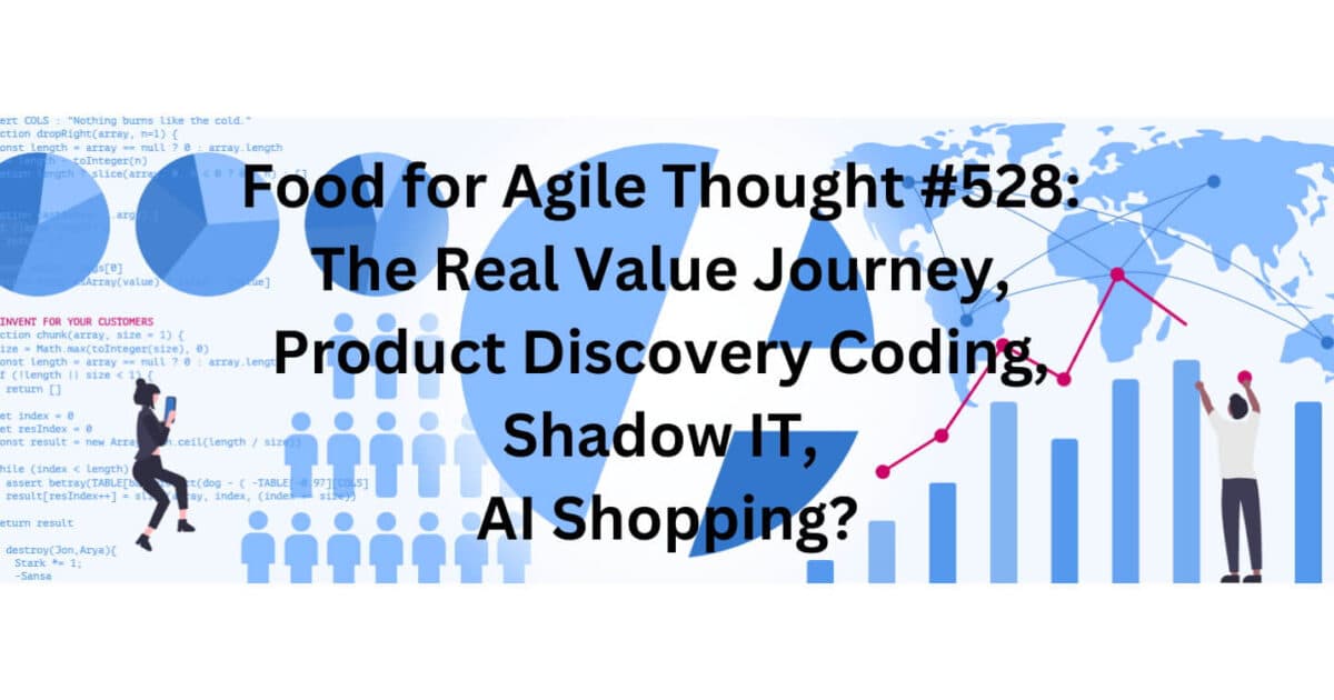 The Real Value Journey — Food for Agile Thought #528 - Featured Image