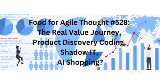 The Real Value Journey — Food for Agile Thought #528 - Featured Image