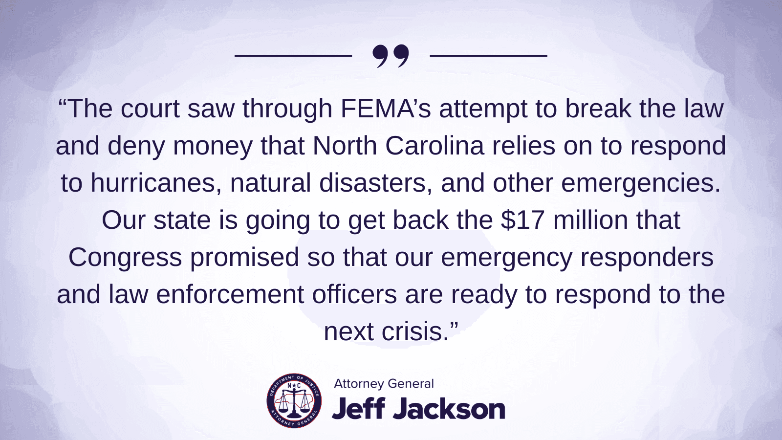 Attorney General Jeff Jackson Wins $17 Million Lawsuit Against FEMA, Blocking FEMA’s Attempt to Withhold Funding for First Responders - NCDOJ - Featured Image